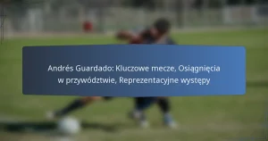 Andrés Guardado: Kluczowe mecze, Osiągnięcia w przywództwie, Reprezentacyjne występy