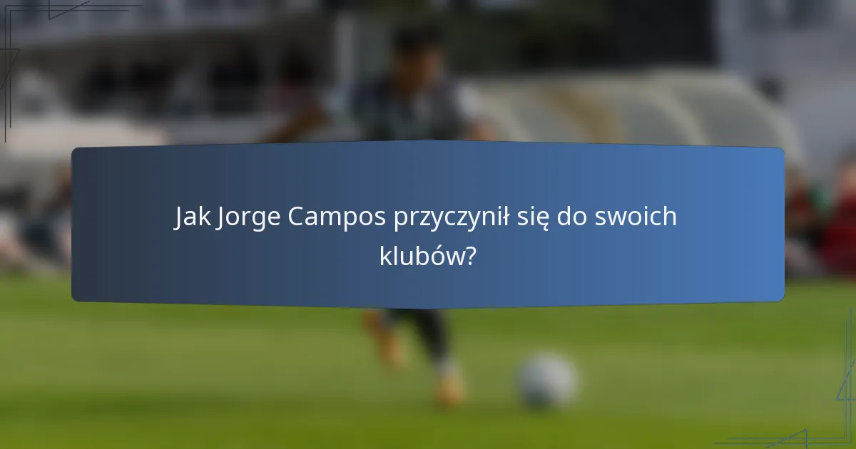 Jak Jorge Campos przyczynił się do swoich klubów?