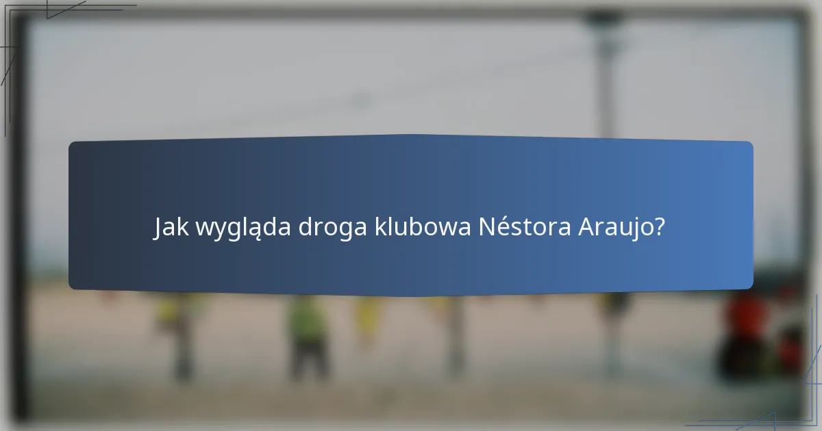 Jak wygląda droga klubowa Néstora Araujo?