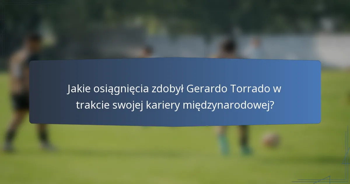 Jakie osiągnięcia zdobył Gerardo Torrado w trakcie swojej kariery międzynarodowej?