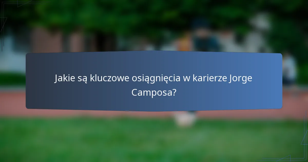 Jakie są kluczowe osiągnięcia w karierze Jorge Camposa?