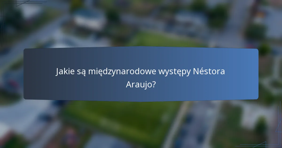 Jakie są międzynarodowe występy Néstora Araujo?