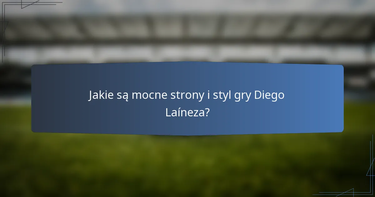 Jakie są mocne strony i styl gry Diego Laíneza?