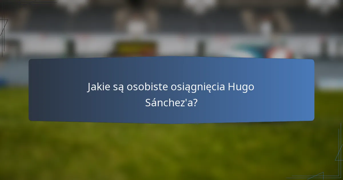 Jakie są osobiste osiągnięcia Hugo Sánchez'a?