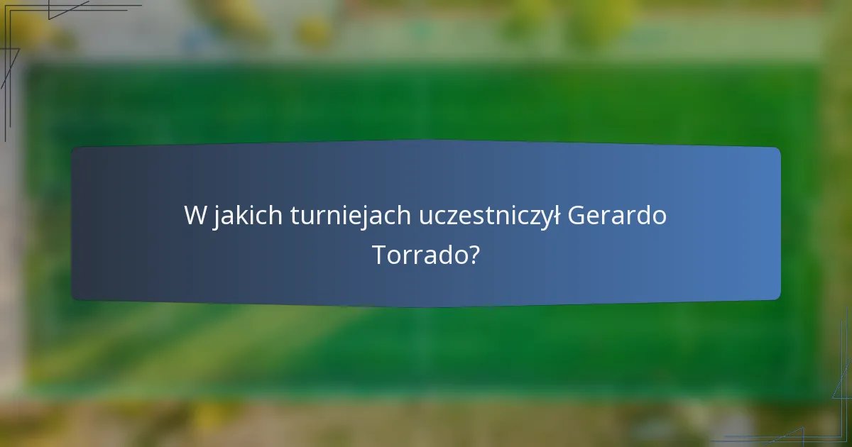 W jakich turniejach uczestniczył Gerardo Torrado?